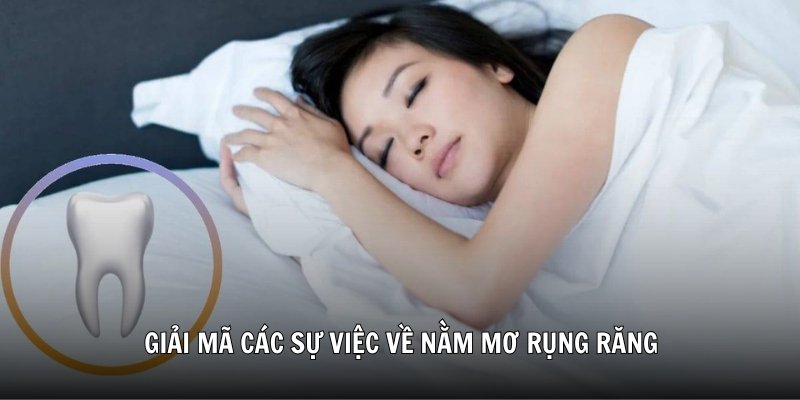 Giải mã các sự việc về nằm mơ rụng răng